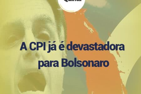 De Quinta ep.46: A CPI já é devastadora para Bolsonaro
