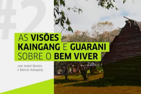 Novo programa do projeto Conversas Cidadãs debate o Bem Viver na visão Guarani e Kaingang